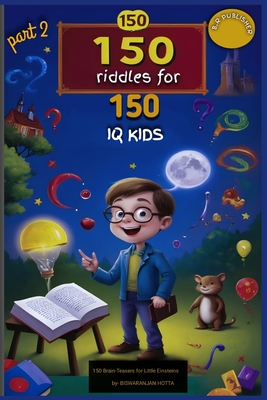 150 Riddles for 150 IQ Kids part 2: Riddles reloaded - Hotta, Biswaranjan