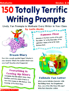 150 Totally Terrific Writing Prompts: Lively, Fun Prompts to Motivate Every Writer in Your Class - Martin, Justin