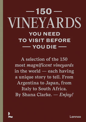 150 Vineyards You Need to Visit Before You Die - Clarke, Shana