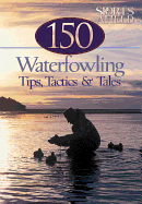 150 Waterfowling Tips, Tactics & Tales: From Sports Afield Magazine
