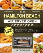 1500 Hamilton Beach Air Fryer Oven Cookbook: 1500 Days Affordable, Healthy Recipes that Everyone Can Cook!