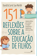 151 reflex?es sobre a educa??o de filho: Sabedoria B?blica Para Alcan?ar O Cora??o E Transformar A Trajet?ria De Vida Do Seu Filho