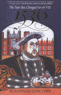 1536: The Year That Changed Henry VIII - Lipscomb, Suzannah