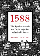 1588: The Spanish Armada and the 24 Ships lost on Ireland's shores