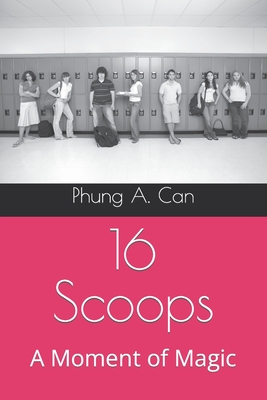 16 Scoops: A Moment of Magic - Armstrong, Lori A (Editor), and Can, Phung A