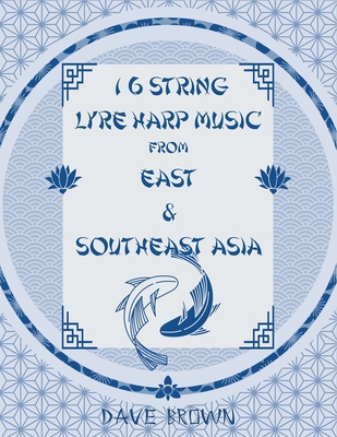 16 STRING LYRE HARP MUSIC From EAST & SOUTHEAST ASIA - Brown, Dave