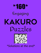 *160* Engaging Kakuro Puzzles *Solutions at the end*: Kakuro puzzle books - Have a Blast!