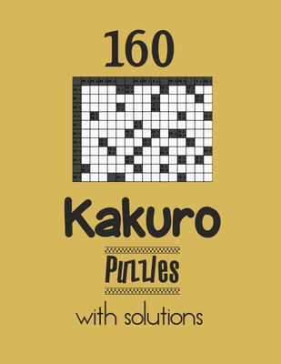 160 Kakuro Puzzles with solutions: Kakuro puzzle books - Have a Blast! - Depace'