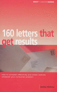 160 Letters That Get Results - Consumers' Association, and Holmes, Ashley (Revised by)