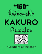 160 Unknowable Kakuro Puzzles - Solutions at the end: Kakuro puzzle books - Have a Blast!