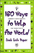160 Ways to Help the World: Community Service Projects for Young People
