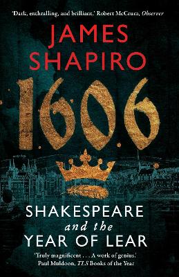1606: Shakespeare and the Year of Lear - Shapiro, James