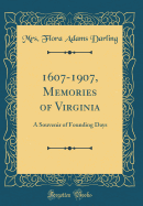 1607-1907, Memories of Virginia: A Souvenir of Founding Days (Classic Reprint)