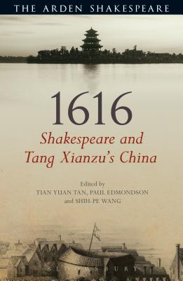 1616: Shakespeare and Tang Xianzu's China - Tan, Tian Yuan, and Edmondson, Paul, and Wang, Shih-Pe