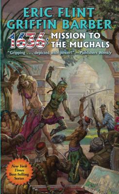 1636: Mission to the Mughals - Flint, Eric, and Barber, Griffin