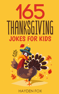 165 Thanksgiving Jokes for Kids: The Hearty Turkey Day Gift Book for Boys and Girls