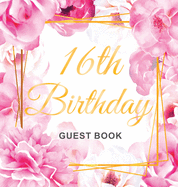 16th Birthday Guest Book: Gold Frame and Letters Pink Roses Floral Watercolor Theme, Best Wishes from Family and Friends to Write in, Guests Sign in for Party, Gift Log, Hardback