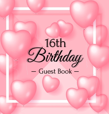 16th Birthday Guest Book: Keepsake Gift for Men and Women Turning 16 - Hardback with Funny Pink Balloon Hearts Themed Decorations & Supplies, Personalized Wishes, Sign-in, Gift Log, Photo Pages - Lukesun, Luis