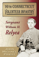 16th Connecticut Volunteer Infantry: Sergeant William H. Relyea