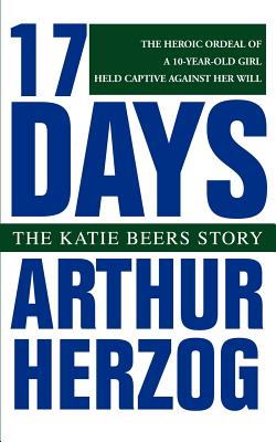 17 Days: The Katie Beers Story - Herzog, Arthur, III