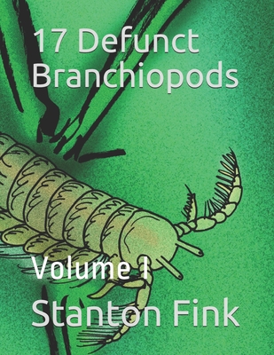 17 Defunct Branchiopods: Volume I - Fink V, Stanton Fordice