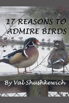 17 Reasons to Admire Birds - Shushkewich, Val