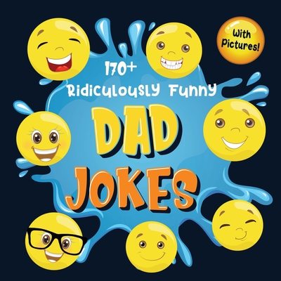 170+ Ridiculously Funny Dad Jokes: Hilarious & Silly Dad Jokes So Terrible, Only Dads Could Tell Them and Laugh Out Loud! (Funny Gift With Colorful Pictures) - Funny Joke Books, Bim Bam Bom