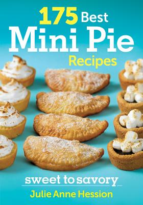 175 Best Mini Pie Recipes: Sweet to Savory - Hession, Julie Anne