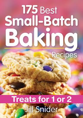 175 Best Small-Batch Baking Recipes: Treats for 1 or 2 - Snider, Jill