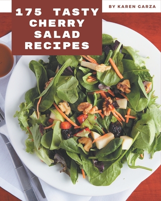 175 Tasty Cherry Salad Recipes: Keep Calm and Try Cherry Salad Cookbook - Garza, Karen