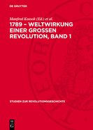 1789 - Weltwirkung Einer Grossen Revolution, Band 1
