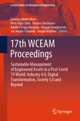 17th WCEAM Proceedings: Sustainable Management of Engineered Assets in a Post-Covid 19 World: Industry 4.0, Digital Transformation, Society 5.0 and Beyond - Abdul-Nour, Georges (Editor), and Ngoc Dinh, Minh (Editor), and Seecharan, Turuna (Editor)