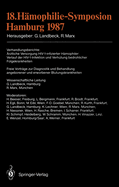 18. Hmophilie-Symposion Hamburg 1987: Verhandlungsberichte: rztliche Versorgung Hiv-1-Infizierter Hmophiler: Verlauf Der Hiv-1-Infektion Und Verhtung Bedrohlicher Folgekrankheiten Freie Vortrge Zur Diagnostik Und Behandlung Angeborener Und...