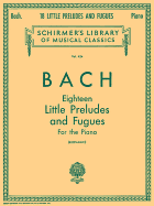 18 Little Preludes and Fugues: Schirmer Library of Classics Volume 424 Piano Solo
