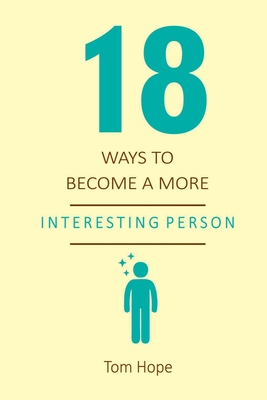 18 Ways To Become A More Interesting Person - Tom, Hope