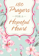 180 Prayers for a Hopeful Heart: Devotional Prayers Inspired by Jeremiah 29:11