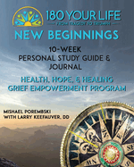 180 Your Life New Beginnings: 10-Week Personal Study Guide & Journal: Part of the 180 Your Life New Beginnings 10-Week Grief Empowerment Print & Video Small Group Study Series.