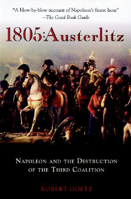 1805: Austerlitz Napoleon and the Destruction of the Third Coalition - Goetz, Robert