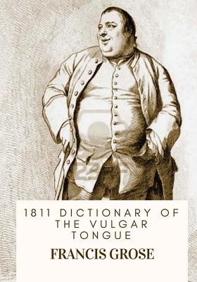 1811 Dictionary of the Vulgar Tongue - Grose, Francis