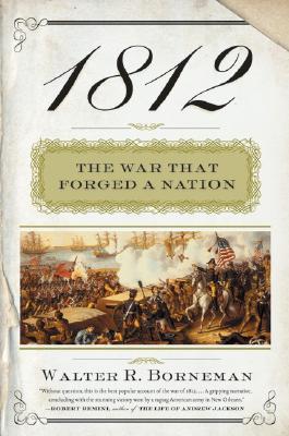 1812: The War That Forged a Nation - Borneman, Walter R