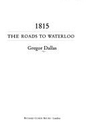 1815, the Roads to Waterloo - Dallas, Gregor