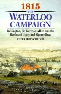1815 the Waterloo Campaign: Wellington, His German Allies and the Battles of Ligny and Quatre Bras