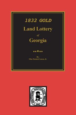 1832 Gold Land Lottery of Georgia - Lucas, Silas Emmett, Jr. (Compiled by)