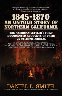 1845-1870 An Untold Story of Northern California - Smith, Daniel