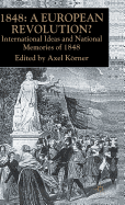 1848 - A European Revolution?: International Ideas and National Memories of 1848