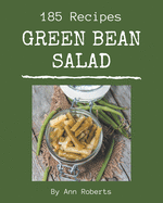 185 Green Bean Salad Recipes: A Highly Recommended Green Bean Salad Cookbook