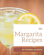 185 Margarita Recipes: A Margarita Cookbook for Effortless Meals