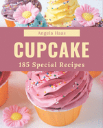 185 Special Cupcake Recipes: A Cupcake Cookbook that Novice can Cook