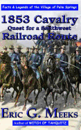1853 Cavalry Quest for a Southwest Railroad Route: Facts and Legends of the Village of Palm Springs