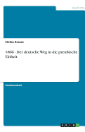 1866 - Der Deutsche Weg in Die Preu?ische Einheit